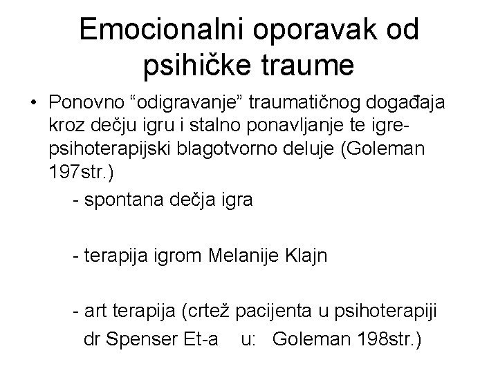 Emocionalni oporavak od psihičke traume • Ponovno “odigravanje” traumatičnog događaja kroz dečju igru i