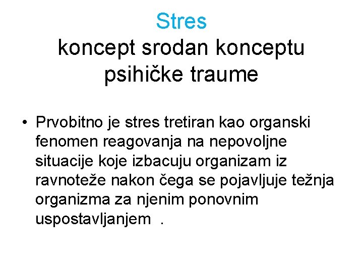 Stres koncept srodan konceptu psihičke traume • Prvobitno je stres tretiran kao organski fenomen