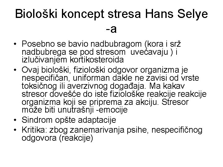 Biološki koncept stresa Hans Selye -a • Posebno se bavio nadbubragom (kora i srž