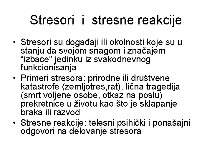 Stresori i stresne reakcije • Stresori su događaji ili okolnosti koje su u stanju