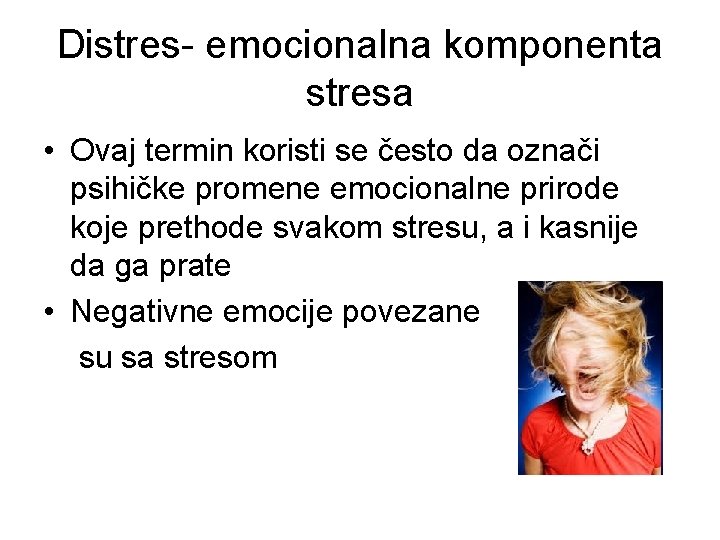 Distres- emocionalna komponenta stresa • Ovaj termin koristi se često da označi psihičke promene