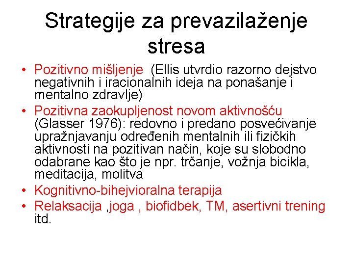Strategije za prevazilaženje stresa • Pozitivno mišljenje (Ellis utvrdio razorno dejstvo negativnih i iracionalnih