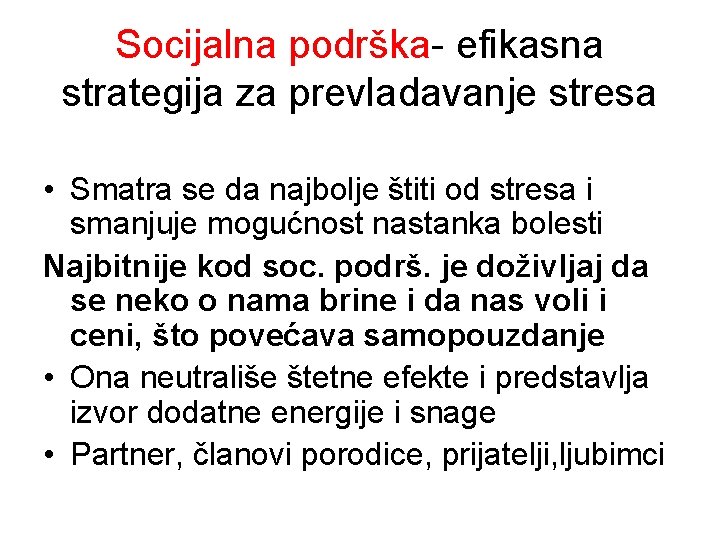 Socijalna podrška- efikasna strategija za prevladavanje stresa • Smatra se da najbolje štiti od