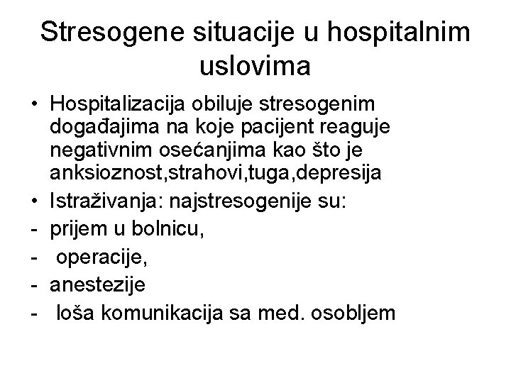 Stresogene situacije u hospitalnim uslovima • Hospitalizacija obiluje stresogenim događajima na koje pacijent reaguje