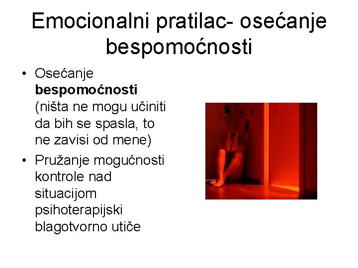 Emocionalni pratilac- osećanje bespomoćnosti • Osećanje bespomoćnosti (ništa ne mogu učiniti da bih se