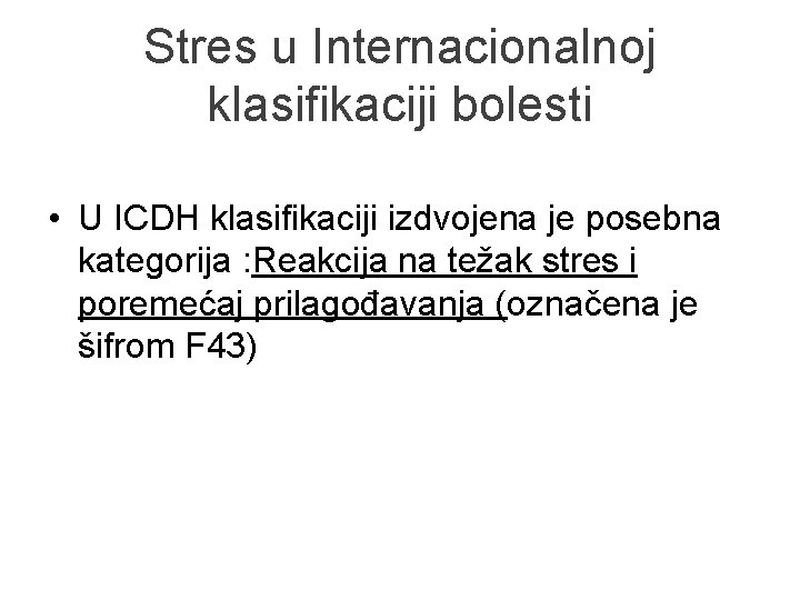 Stres u Internacionalnoj klasifikaciji bolesti • U ICDH klasifikaciji izdvojena je posebna kategorija :