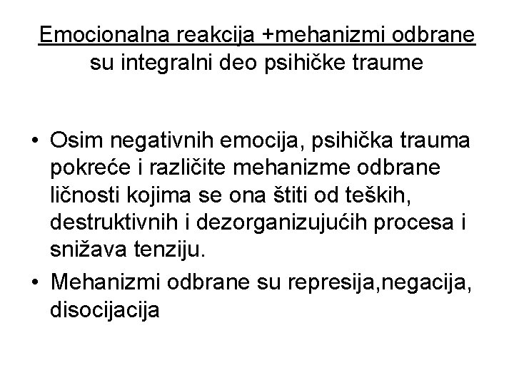 Emocionalna reakcija +mehanizmi odbrane su integralni deo psihičke traume • Osim negativnih emocija, psihička