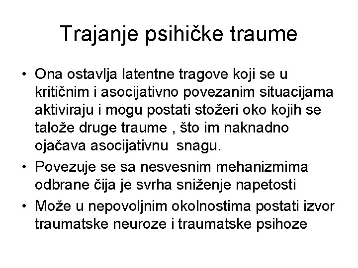 Trajanje psihičke traume • Ona ostavlja latentne tragove koji se u kritičnim i asocijativno