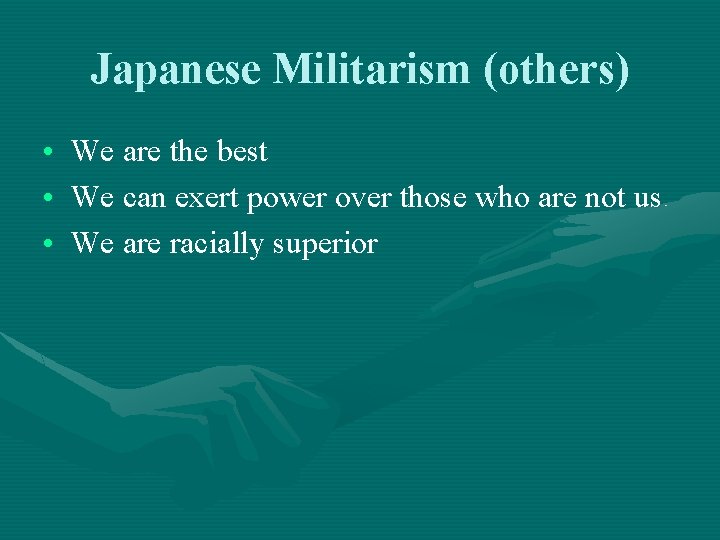 Japanese Militarism (others) • We are the best • We can exert power over