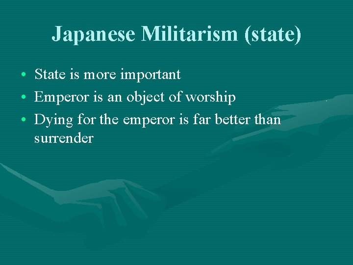 Japanese Militarism (state) • State is more important • Emperor is an object of