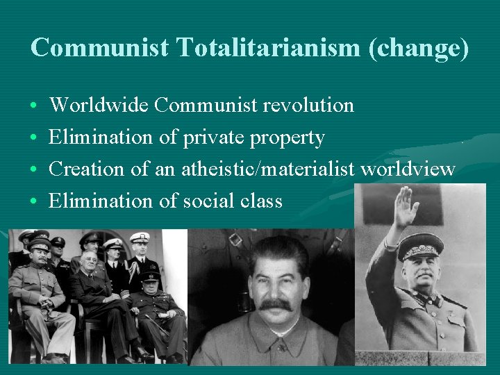 Communist Totalitarianism (change) • • Worldwide Communist revolution Elimination of private property Creation of