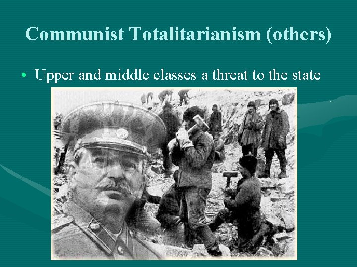 Communist Totalitarianism (others) • Upper and middle classes a threat to the state 