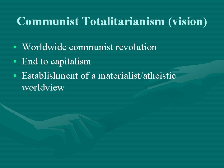 Communist Totalitarianism (vision) • Worldwide communist revolution • End to capitalism • Establishment of