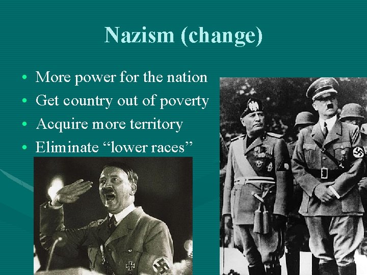 Nazism (change) • • More power for the nation Get country out of poverty