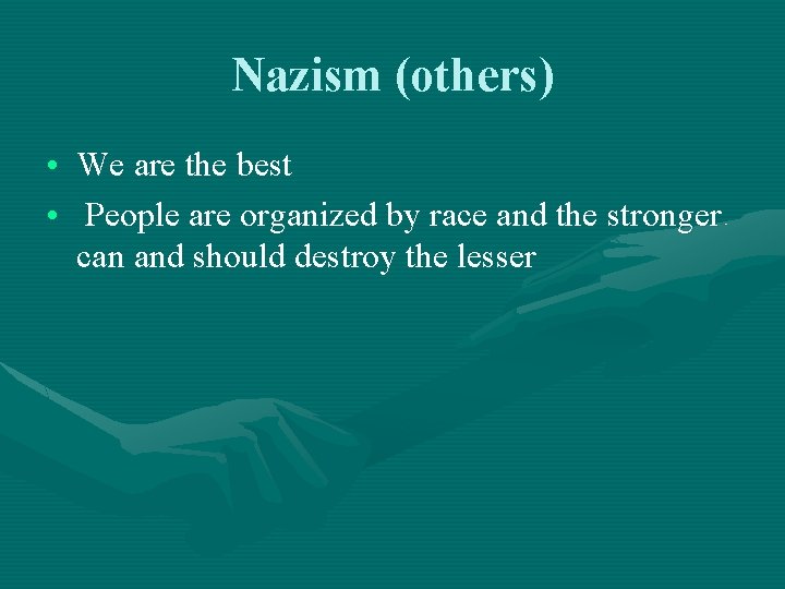Nazism (others) • We are the best • People are organized by race and