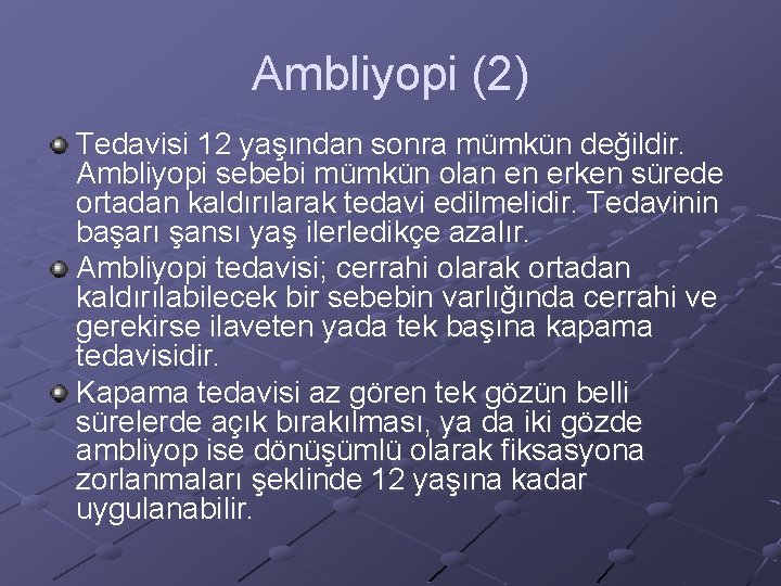 Ambliyopi (2) Tedavisi 12 yaşından sonra mümkün değildir. Ambliyopi sebebi mümkün olan en erken