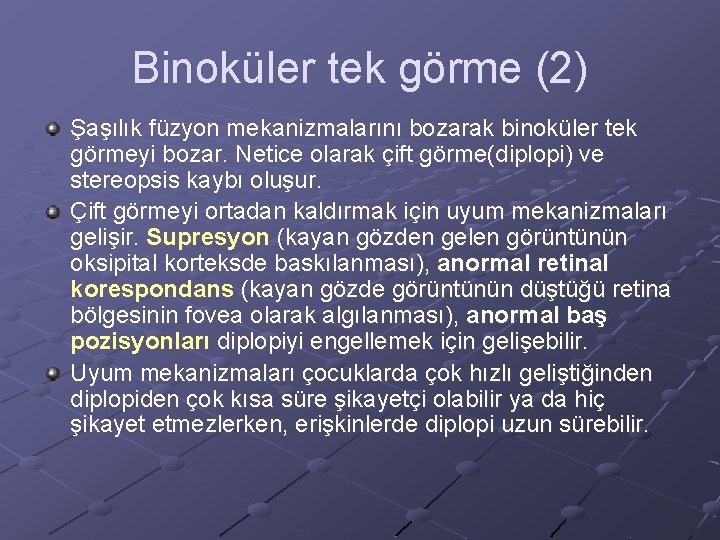 Binoküler tek görme (2) Şaşılık füzyon mekanizmalarını bozarak binoküler tek görmeyi bozar. Netice olarak