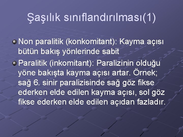 Şaşılık sınıflandırılması(1) Non paralitik (konkomitant): Kayma açısı bütün bakış yönlerinde sabit Paralitik (inkomitant): Paralizinin