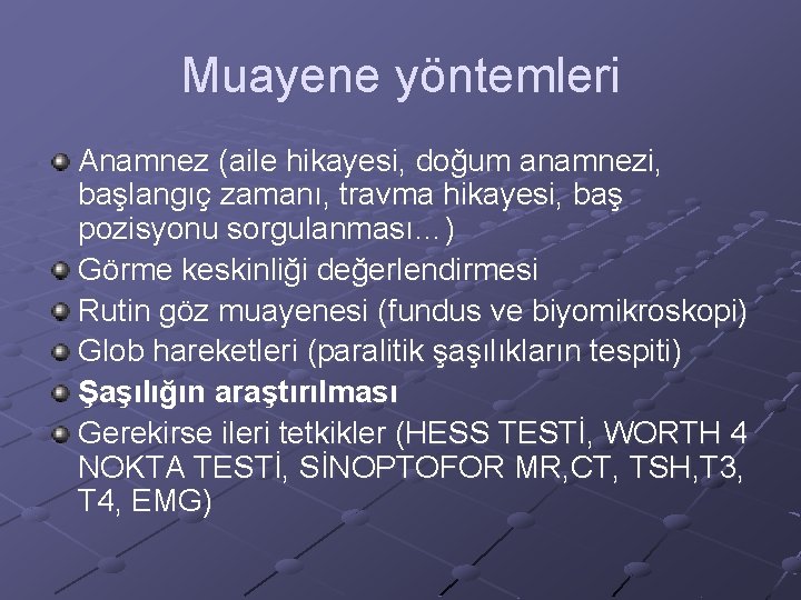 Muayene yöntemleri Anamnez (aile hikayesi, doğum anamnezi, başlangıç zamanı, travma hikayesi, baş pozisyonu sorgulanması…)