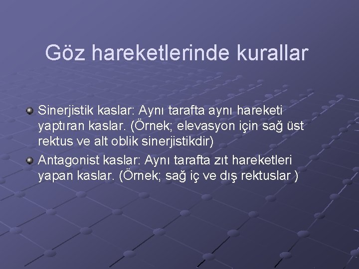 Göz hareketlerinde kurallar Sinerjistik kaslar: Aynı tarafta aynı hareketi yaptıran kaslar. (Örnek; elevasyon için