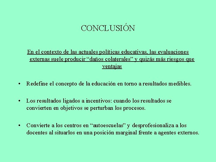 CONCLUSIÓN En el contexto de las actuales políticas educativas, las evaluaciones externas suele producir