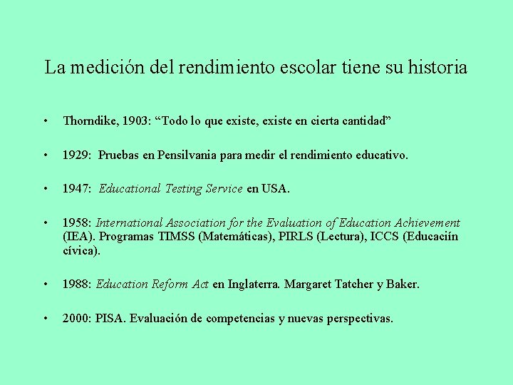 La medición del rendimiento escolar tiene su historia • Thorndike, 1903: “Todo lo que