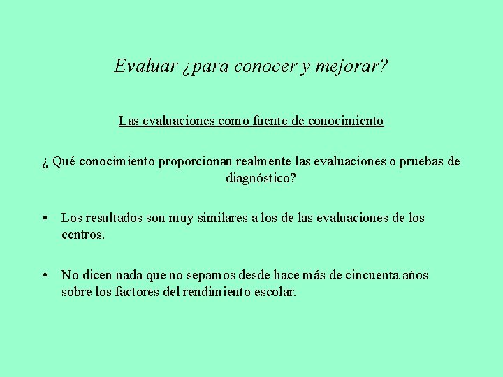 Evaluar ¿para conocer y mejorar? Las evaluaciones como fuente de conocimiento ¿ Qué conocimiento