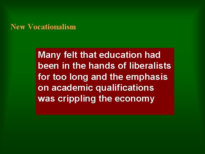 New Vocationalism Many felt that education had been in the hands of liberalists for
