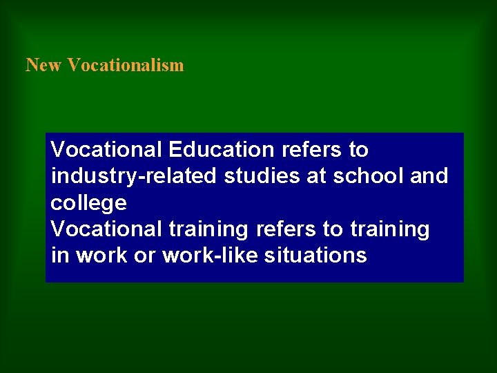 New Vocationalism Vocational Education refers to industry-related studies at school and college Vocational training