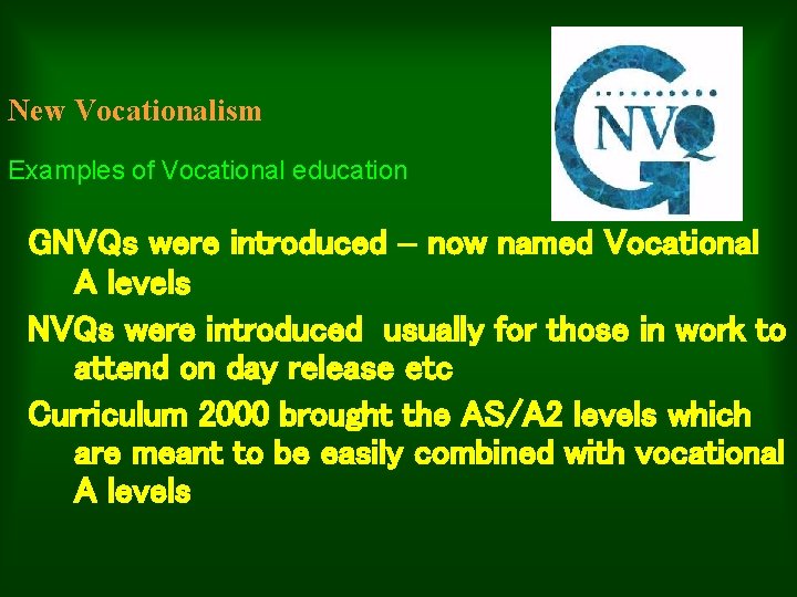 New Vocationalism Examples of Vocational education GNVQs were introduced – now named Vocational A
