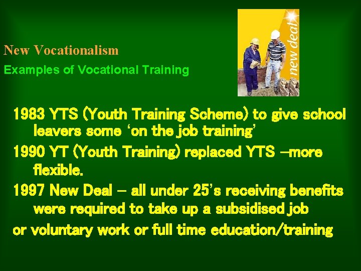 New Vocationalism Examples of Vocational Training 1983 YTS (Youth Training Scheme) to give school