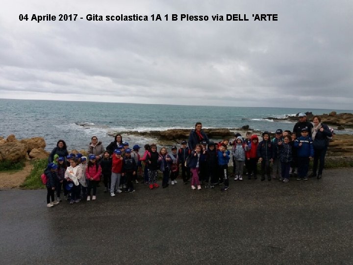 04 Aprile 2017 - Gita scolastica 1 A 1 B Plesso via DELL 'ARTE