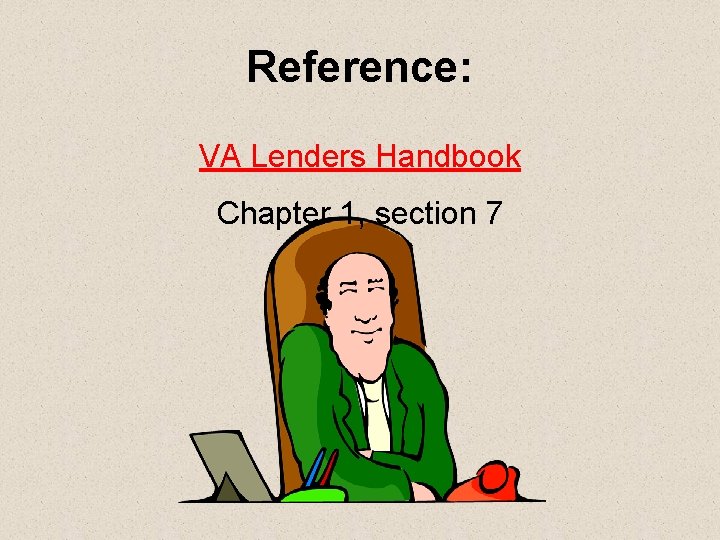 Reference: VA Lenders Handbook Chapter 1, section 7 