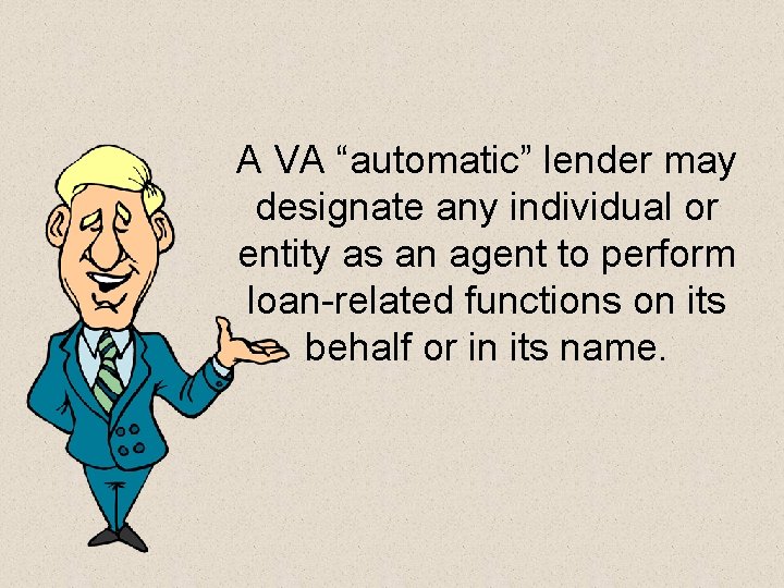 A VA “automatic” lender may designate any individual or entity as an agent to