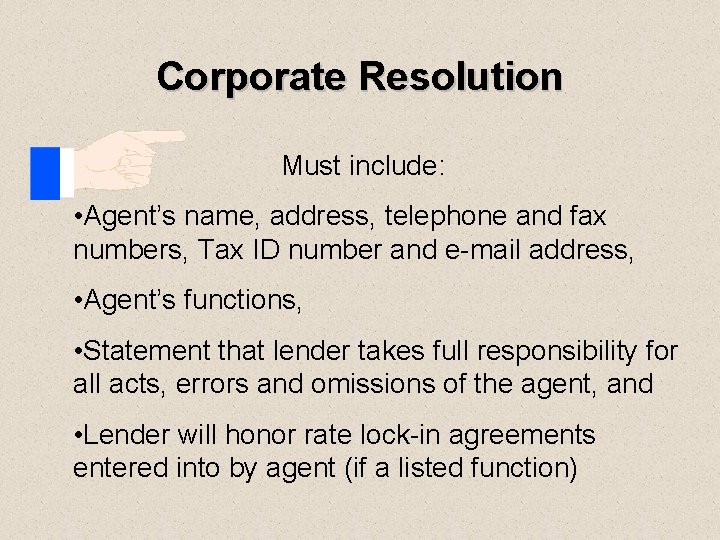Corporate Resolution Must include: • Agent’s name, address, telephone and fax numbers, Tax ID
