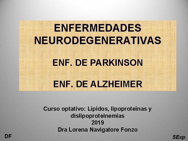 ENFERMEDADES NEURODEGENERATIVAS ENF. DE PARKINSON ENF. DE ALZHEIMER Curso optativo: Lípidos, lipoproteínas y dislipoproteinemias