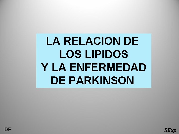 LA RELACION DE LOS LIPIDOS Y LA ENFERMEDAD DE PARKINSON DF SExp 