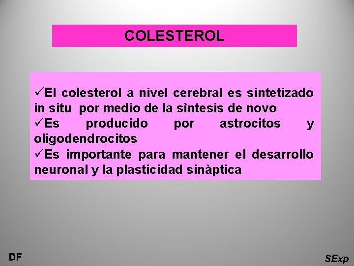 COLESTEROL üEl colesterol a nivel cerebral es sintetizado in situ por medio de la COLESTEROL üEl colesterol a nivel cerebral es sintetizado in situ por medio de la