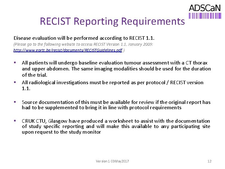 RECIST Reporting Requirements Disease evaluation will be performed according to RECIST 1. 1. (Please