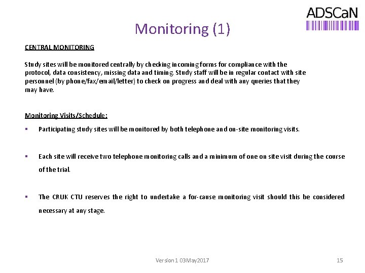 Monitoring (1) CENTRAL MONITORING Study sites will be monitored centrally by checking incoming forms
