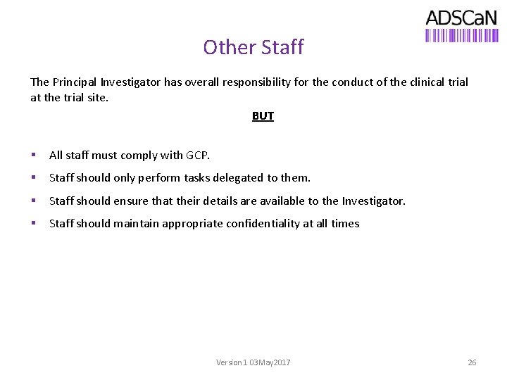 Other Staff The Principal Investigator has overall responsibility for the conduct of the clinical
