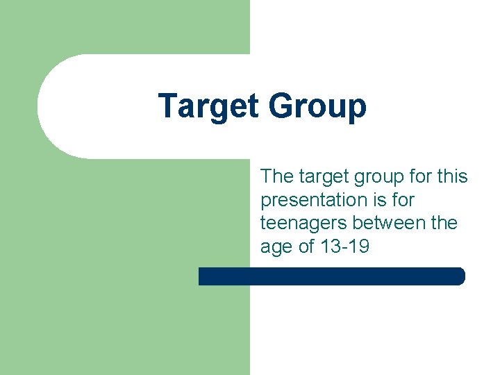 Target Group The target group for this presentation is for teenagers between the age