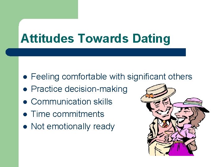 Attitudes Towards Dating l l l Feeling comfortable with significant others Practice decision-making Communication