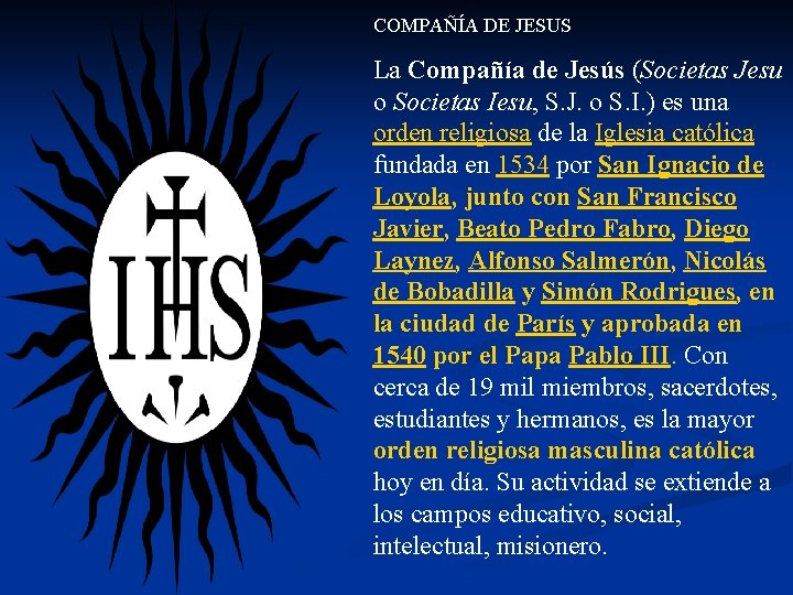COMPAÑÍA DE JESUS La Compañía de Jesús (Societas Jesu o Societas Iesu, S. J.