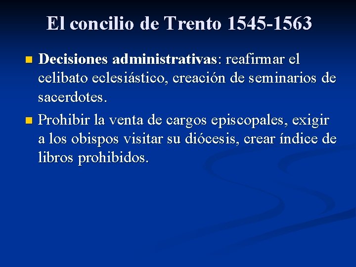 El concilio de Trento 1545 -1563 Decisiones administrativas: reafirmar el celibato eclesiástico, creación de
