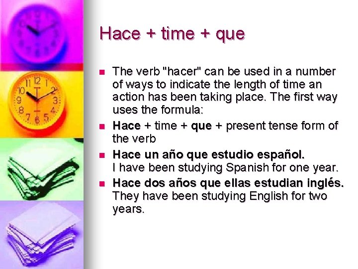 Hace + time + que n n The verb "hacer" can be used in