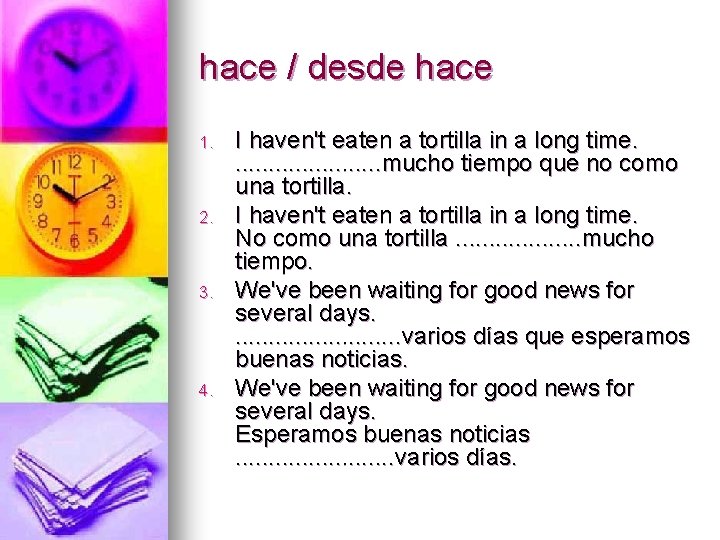 hace / desde hace 1. 2. 3. 4. I haven't eaten a tortilla in