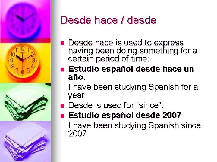 Desde hace / desde n n Desde hace is used to express having been