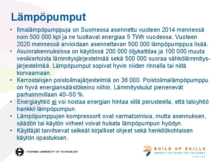 Lämpöpumput • Ilmalämpöpumppuja on Suomessa asennettu vuoteen 2014 mennessä noin 500 000 kpl ja
