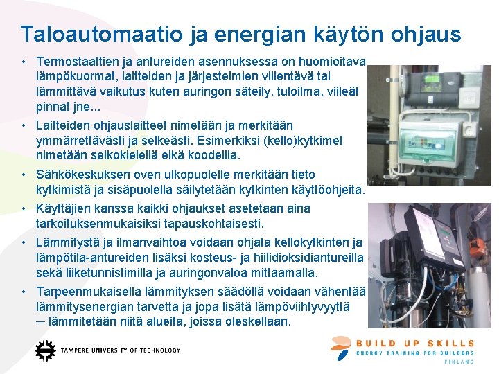 Taloautomaatio ja energian käytön ohjaus • Termostaattien ja antureiden asennuksessa on huomioitava lämpökuormat, laitteiden